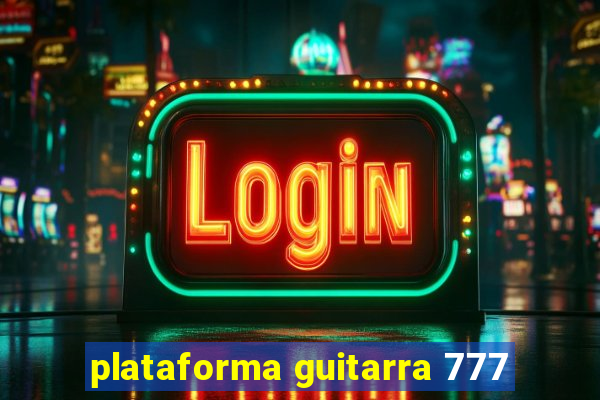 plataforma guitarra 777